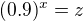 $(0.9)^x=z$