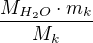 $\frac{M_{H_2O}\cdot m_k}{M_{k}}$
