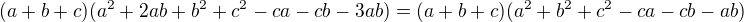 $(a+b+c)(a^2+2ab+b^2+c^2-ca-cb-3ab)=(a+b+c)(a^2+b^2+c^2-ca-cb-ab)$