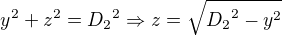 $y^2+z^2={D_2}^2 \Rightarrow z=\sqrt{{D_2}^2-y^2}$