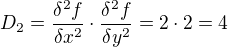 $D_{2}=\frac{\delta ^{2}f}{\delta x^{2}}\cdot \frac{\delta ^{2}f}{\delta y^{2}}=2\cdot 2=4$