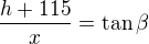 $\frac{h+115}x=\tan\beta$