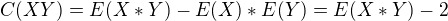 $C(XY) = E(X*Y) - E(X)*E(Y) = E(X*Y) - 2$