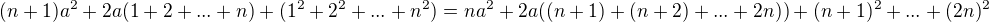 $(n+1)a^2 + 2a(1+2+...+n) + (1^2+2^2+...+n^2) = na^2 + 2a((n+1)+(n+2)+...+2n)) + (n+1)^2+...+(2n)^2$