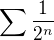 $\sum\frac{1}{2^n}$