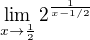 $\lim_{x \to \frac{1}{2}} 2^{\frac{1}{x-1/2}}$