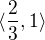 $\langle \frac{2}{3},1\rangle$