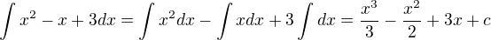$\int x^2 - x +3 dx = \int x^2 dx - \int x dx +3 \int dx = \frac{x^3}{3} - \frac{x^2}{2} + 3 x + c$