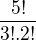 $\frac{5!}{3!.2!}$