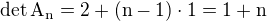 $\det\rm{A}_n=2+(n-1)\cdot1=1+n$