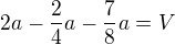 $2a -\frac {2}{4}a - \frac {7}{8}a = V$