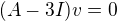 $(A-3I)v=0$