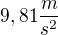 $9,81 \frac{m}{s^{2}}$