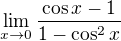 $\lim_{x\to0}\frac{\cos x-1}{1-\cos ^{2}x}$