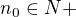 $n_0 \in N+$