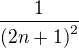 $\frac{1}{\left(2n+1\right)^2}$