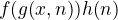 $f{\(g{\(x,n\)}\)}h{\(n\)}$