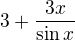 $3 + \frac{3x}{\sin x}$