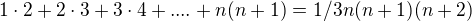 $1\cdot2+2\cdot3+3\cdot4+....+n(n+1)=1/3n(n+1)(n+2)$