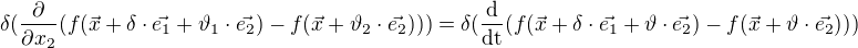 $\delta (\frac{\partial }{\partial x_{2}}(f(\vec{x}+\delta\cdot\vec{e_{1}}+\vartheta_{1}\cdot\vec{e_{2}})-f(\vec{x}+\vartheta_{2}\cdot\vec{e_{2}})))=\delta(\frac{\mathrm{d} }{\mathrm{dt}}(f(\vec{x}+\delta\cdot\vec{e_{1}}+\vartheta \cdot\vec{e_{2}})-f(\vec{x}+\vartheta \cdot\vec{e_{2}})))$