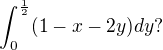 $\int_{0}^{\frac{1}{2}}(1-x-2y)dy?$