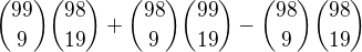 ${99 \choose 9} {98 \choose 19} + {98 \choose 9} {99 \choose 19} - {98 \choose 9} {98 \choose 19}$