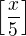 $\left[\frac x5\right]$