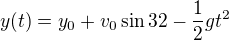$y(t)= y_0+v_0\sin32-\frac12gt^2$