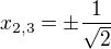 $x_{2,3}=\pm\frac{1}{\sqrt{2}}$