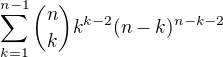 $\sum_{k=1}^{n-1} {n\choose k} k^{k-2}(n-k)^{n-k-2}$