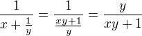 $\frac{1}{x+\frac{1}{y}}=\frac{1}{\frac{xy+1}{y}}=\frac{y}{xy+1}$