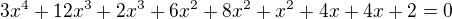 $3x^4 + 12x^3+2x^3+6x^2+8x^2+x^2+4x+4x+2=0$