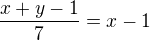 $\frac{x+y-1}{7}=x-1$