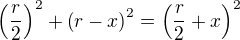 $\(\frac r2\)^2+\(r-x\)^2=\(\frac{r}{2}+x\)^2$