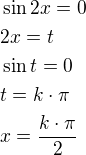 $\sin 2x=0\nl2x=t\nl\sin t=0\nlt=k\cdot \pi\nlx=\frac{k\cdot \pi}{2}$