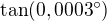 $\tan(0,0003 ^\circ)$