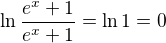 $\ln\frac{e^{x}+1}{e^{x}+1}=\ln 1=0$