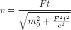 $v=\frac{Ft}{\sqrt{m_0^2+\frac{F^2t^2}{c^2}}}$