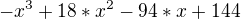 $-x^3+18*x^2-94*x+144$