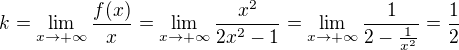 $k = \lim_{x\rightarrow +\infty} \frac{f(x)}{x} = \lim_{x\rightarrow +\infty} \frac{x^2}{2x^2-1}= \lim_{x\rightarrow +\infty} \frac{1}{2- \frac{1}{x^2}} = \frac12$