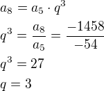 $a_8=a_5\cdot q^3\nlq^3=\frac{a_8}{a_5}=\frac{-1458}{-54}\nlq^3=27\nlq=3$