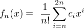 $f_n(x) =� \frac{1}{n!} \sum_{i = n}^{2n} c_i x^i$