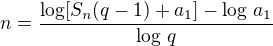 $n=\frac{\log[S_n(q-1)+a_1]-\log\,a_1}{\log\,q}$