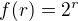$f(r) = 2^r$