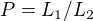 $P=L_1/L_2$