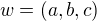$w=(a,b,c)$