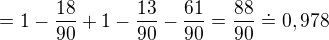 kopírovat do textarea $=1-\frac{18}{90}+1-\frac{13}{90}-\frac{61}{90}=\frac{88}{90}\doteq 0,978$