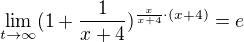 $\lim_{t\to \infty}(1+\frac{1}{x+4})^{\frac{x}{x+4}\cdot (x+4)}=e$