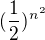 $(\frac{1}{2})^{n^2}$