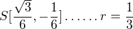 $S [\frac{\sqrt{3}}{6}, -\frac{1}{6}] \ldots \ldots r=\frac{1}{3}$